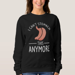 I Can't Stomach This Anymore Bariatric Gastric Sur Sweatshirt