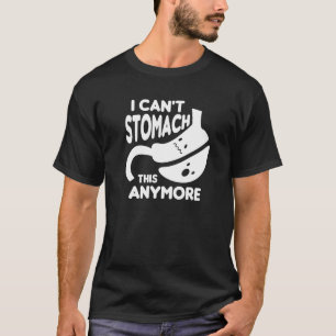 I Can't Stomach This Anymore Bariatric Gastric Sur T-Shirt