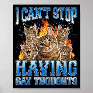 I can't stop having gay thoughts poster