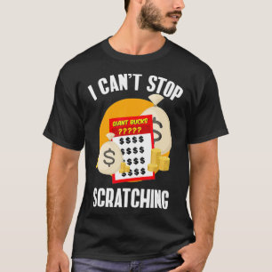 I Can't Stop Scratching Scratch Off Lottery  T-Shirt