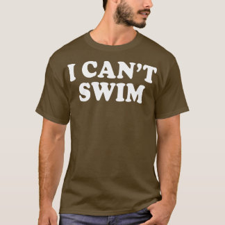 I Cant Swim Funny Humour Quotes Sayings T-Shirt