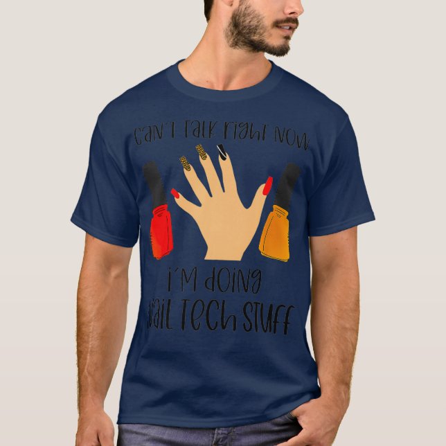I cant talk right now Im doing nail tech stuff T-Shirt (Front)