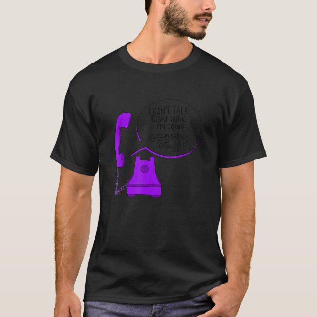 I can't talk right now I'm doing spooky stuff Quot T-Shirt (Front)