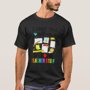 I Can't Talk Right Now I'm Doing Teacher Stuff App T-Shirt