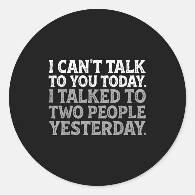 I Can't Talk To You Today Funny Introvert Sarcasti Classic Round Sticker (Front)