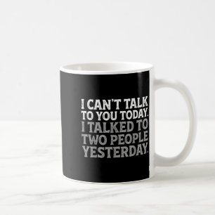 I Can't Talk To You Today Funny Introvert Sarcasti Coffee Mug