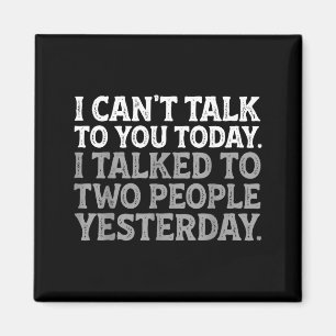 I Can't Talk To You Today Funny Introvert Sarcasti Magnet