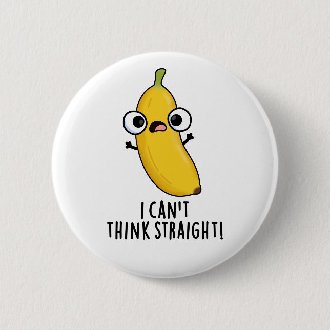 I Can't Think Straight Funny Fruit Banana Pun  6 Cm Round Badge (Front)
