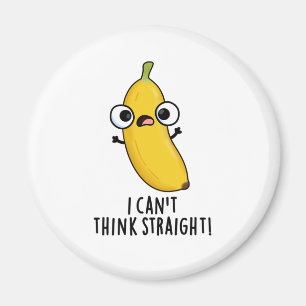 I Can't Think Straight Funny Fruit Banana Pun  Magnet