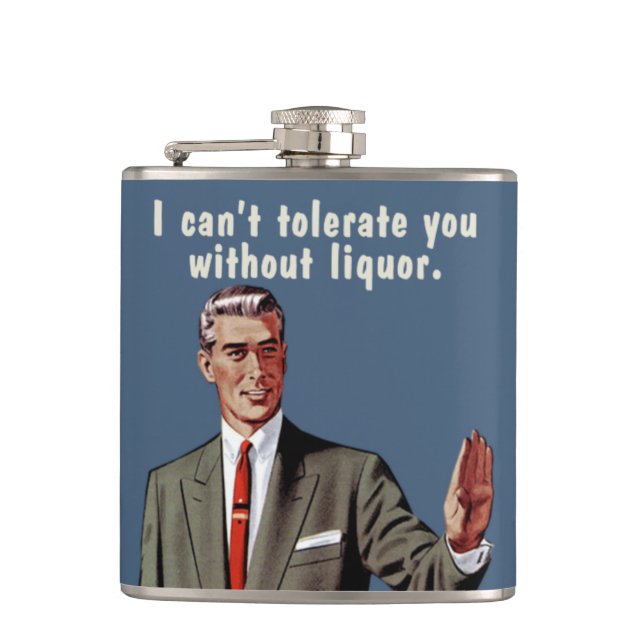 I can't tolerate you without liquor. Men's version Hip Flask (Front)