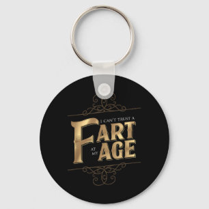I Cant Trust A Fart At My Age Birthday Gag Gift Key Ring
