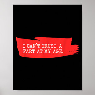I Cant Trust A Fart At My Age_ Birthday Gag Gift Poster