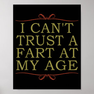 I Cant Trust A Fart At My Age Birthday Poster