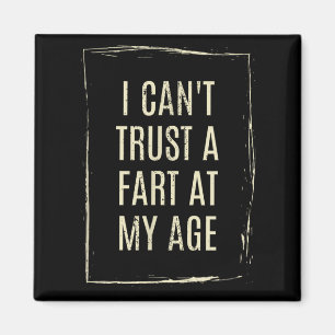 I Cant Trust A Fart At My Age  Magnet