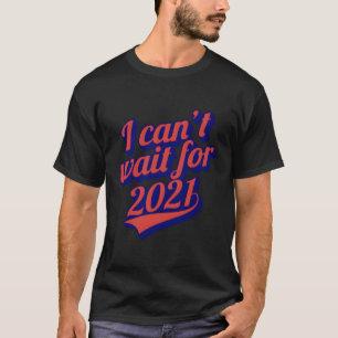 I Can'T Wait For 2021 New Hope Hello New Year Good T-Shirt