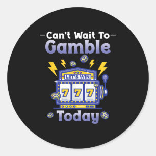 I Can't Wait To Gamble Today Funny Gambler Saying Classic Round Sticker