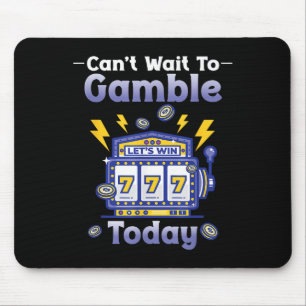 I Can't Wait To Gamble Today Funny Gambler Saying Mouse Pad
