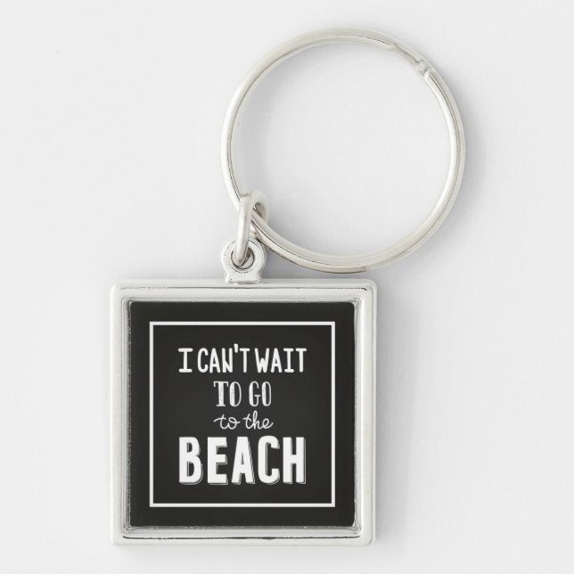 I Can'T Wait To Go To The Beach Key Ring (Front)