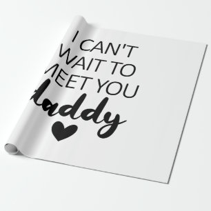I Can't Wait To Meet You Daddy Pregnancy  Wrapping Paper