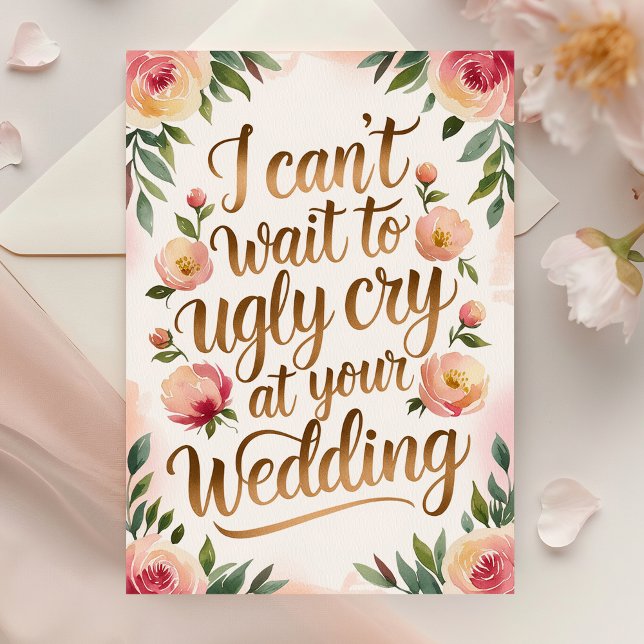 I Can't Wait To Ugly Cry At Your Wedding Card (Creator Uploaded)