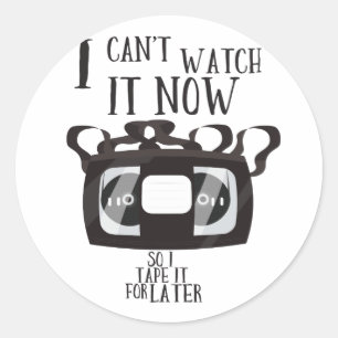 I can't watch it now - so i tape it for later classic round sticker