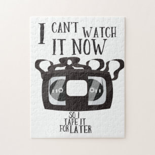I can't watch it now - so i tape it for later jigsaw puzzle