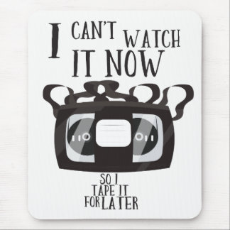 I can't watch it now - so i tape it for later mouse pad