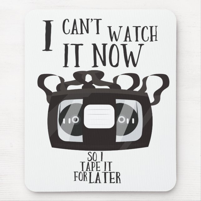 I can't watch it now - so i tape it for later mouse pad (Front)
