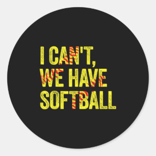 I Can't We Have Softball Classic Round Sticker