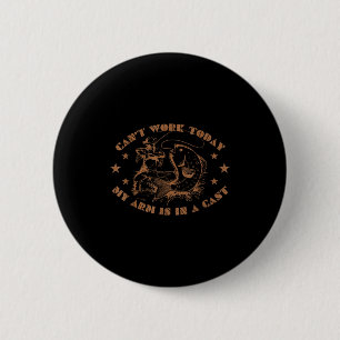 I can't work my arm is in a cast funny fishing 6 cm round badge
