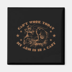 I can't work my arm is in a cast funny fishing magnet