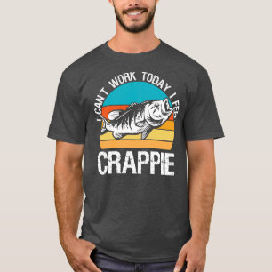I Cant Work Today I Feel Crappie Funny Fishing T-Shirt