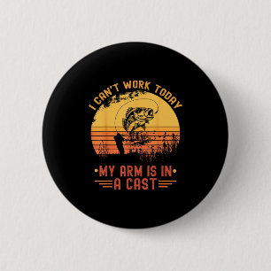 I Can't Work Today My Arm In A Cast Funny Fishing 6 Cm Round Badge