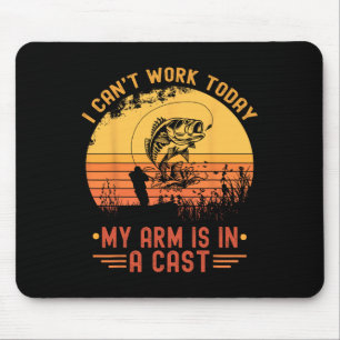 I Can't Work Today My Arm In A Cast Funny Fishing Mouse Pad