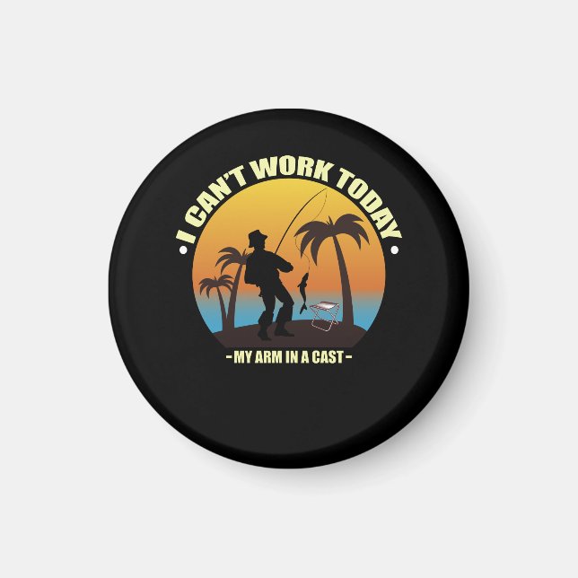 I Can't Work Today My Arm Is In A Cast Fisherman Magnet (Front)