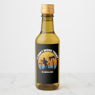 I Can't Work Today My Arm Is In A Cast Fisherman Wine Label