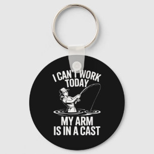 I Cant Work Today My Arm Is In A Cast Fisherwoman Key Ring