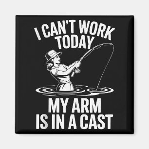 I Cant Work Today My Arm Is In A Cast Fisherwoman Magnet