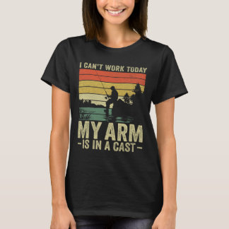 I Can't Work Today My Arm Is In A Cast Fishing Fat T-Shirt
