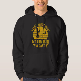I Can't Work Today My Arm Is In A Cast Fishing Fis Hoodie