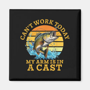 I Can't Work Today My Arm Is In A Cast Funny Fishi Magnet