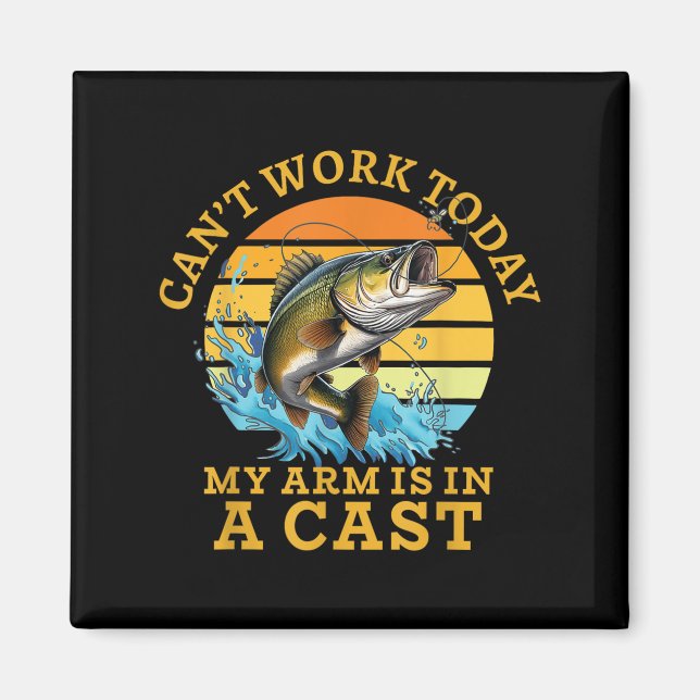 I Can't Work Today My Arm Is In A Cast Funny Fishi Magnet (Front)