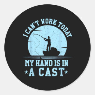 I Cant Work Today My Arm Is In A Cast Funny Fishin Classic Round Sticker