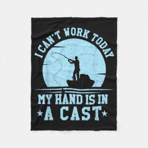 I Cant Work Today My Arm Is In A Cast Funny Fishin Fleece Blanket