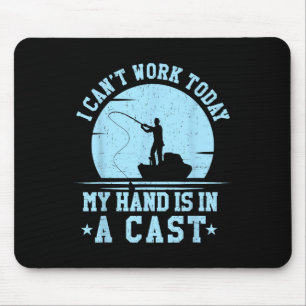 I Cant Work Today My Arm Is In A Cast Funny Fishin Mouse Pad