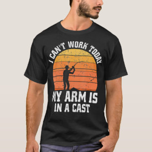 I can't work today my arm is in a cast Funny Vinta T-Shirt