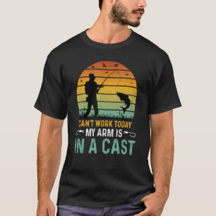 I Can't Work Today My Arm Is In A Cast Hunting And T-Shirt