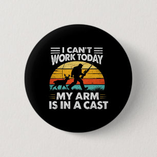 I Cant Work Today My Arm Is In A Cast Vintage _1 6 Cm Round Badge