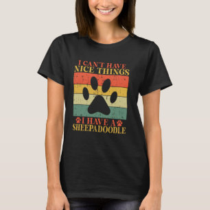 I Canu2019t Have Nice Things I Have a Sheepadoodle T-Shirt