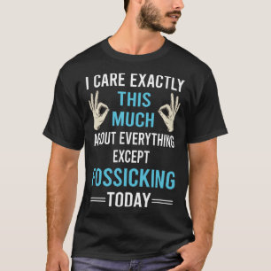 I Care About Fossicking Fossick T-Shirt